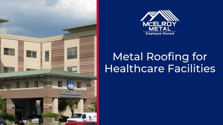 Metal Roofing for Healthcare Facilities: Protecting Patient Care, Supporting Capital Planning, and Reducing Future Disruption